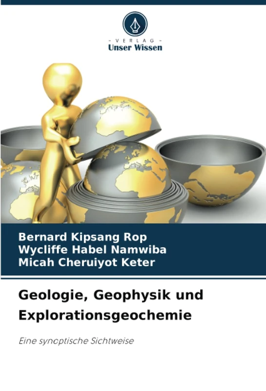 Geologie, Geophysik und Explorationsgeochemie: Eine synoptische Sichtweise