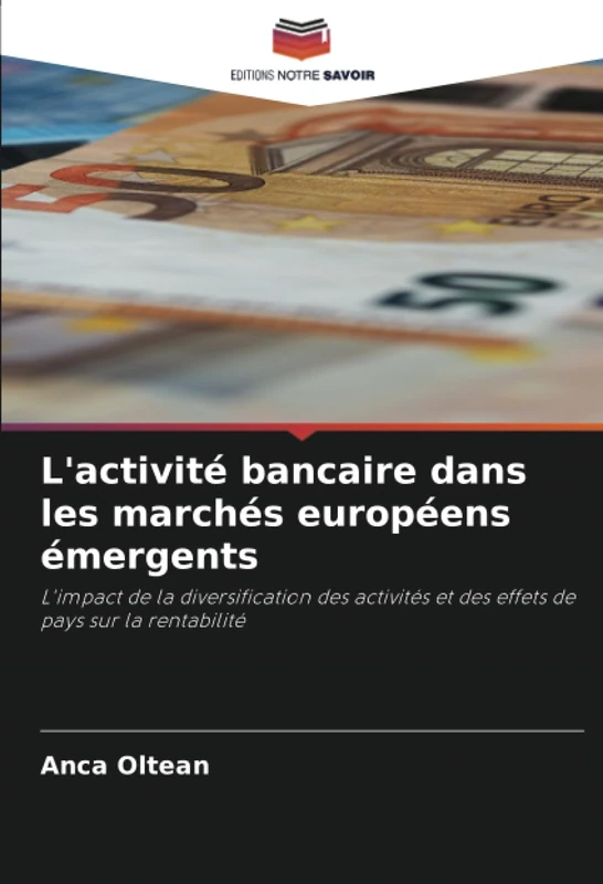 L'activité bancaire dans les marchés européens émergents: L'impact de la diversification des activités et des effets de pays sur la rentabilité