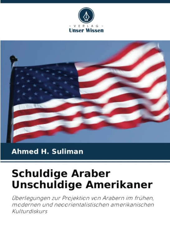 Schuldige Araber Unschuldige Amerikaner: Überlegungen zur Projektion von Arabern im frühen, modernen und neoorientalistischen amerikanischen Kulturdiskurs - Image 1