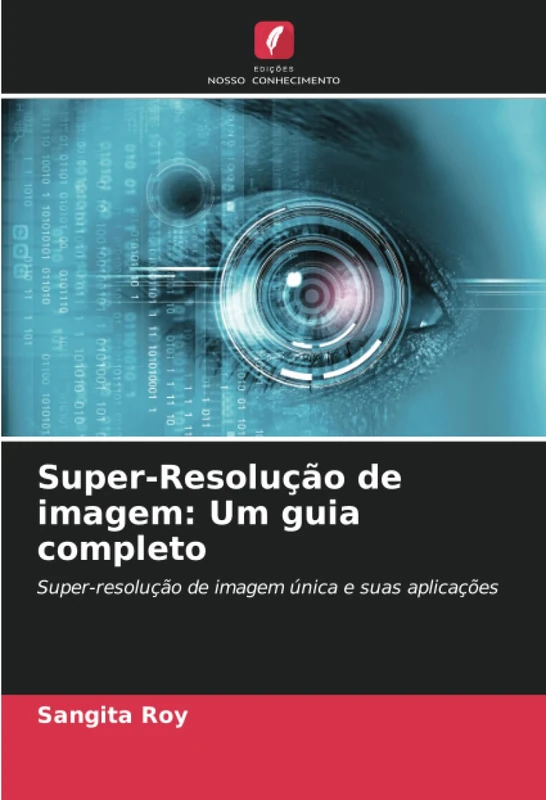 Super-Resolução de imagem: Um guia completo: Super-resolução de imagem única e suas aplicações