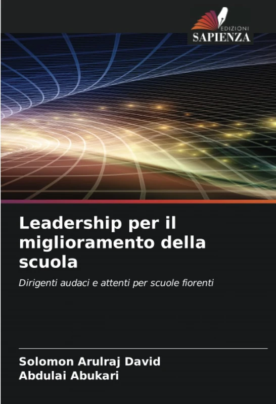Leadership per il miglioramento della scuola: Dirigenti audaci e attenti per scuole fiorenti