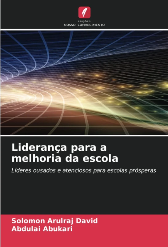 Liderança para a melhoria da escola: Líderes ousados e atenciosos para escolas prósperas