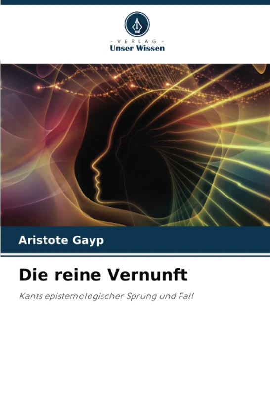 Die reine Vernunft: Kants epistemologischer Sprung und Fall