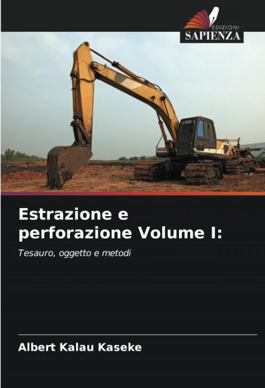 Estrazione e perforazione Volume I:: Tesauro, oggetto e metodi