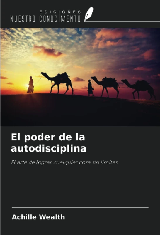 El poder de la autodisciplina: El arte de lograr cualquier cosa sin límites