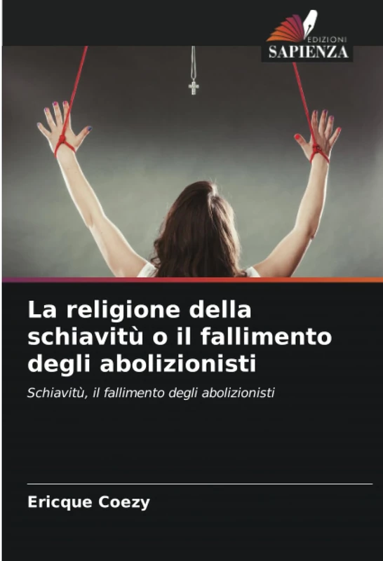 La religione della schiavitù o il fallimento degli abolizionisti: Schiavitù, il fallimento degli abolizionisti