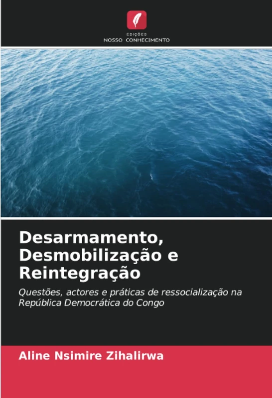Desarmamento, Desmobilização e Reintegração: Questões, actores e práticas de ressocialização na República Democrática do Congo