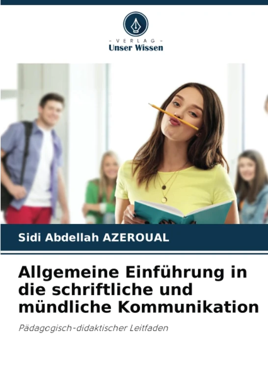 Allgemeine Einführung in die schriftliche und mündliche Kommunikation: Pädagogisch-didaktischer Leitfaden