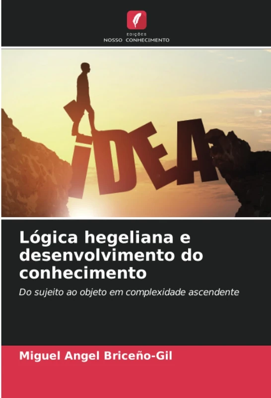 Lógica hegeliana e desenvolvimento do conhecimento: Do sujeito ao objeto em complexidade ascendente