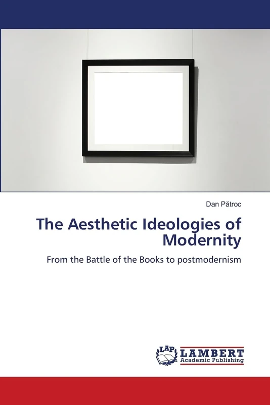 The Aesthetic Ideologies of Modernity: From the Battle of the Books to postmodernism