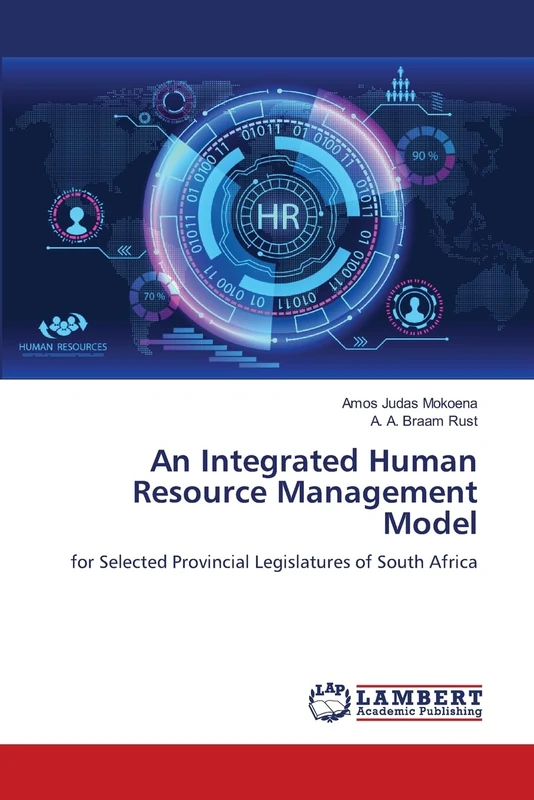 An Integrated Human Resource Management Model: for Selected Provincial Legislatures of South Africa