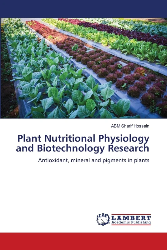 Plant Nutritional Physiology and Biotechnology Research: Antioxidant, mineral and pigments in plants