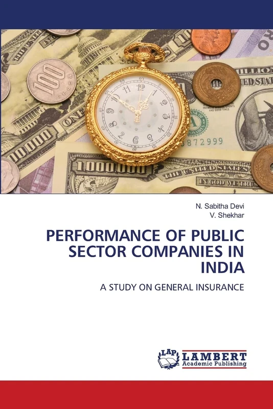 PERFORMANCE OF PUBLIC SECTOR COMPANIES IN INDIA: A STUDY ON GENERAL INSURANCE