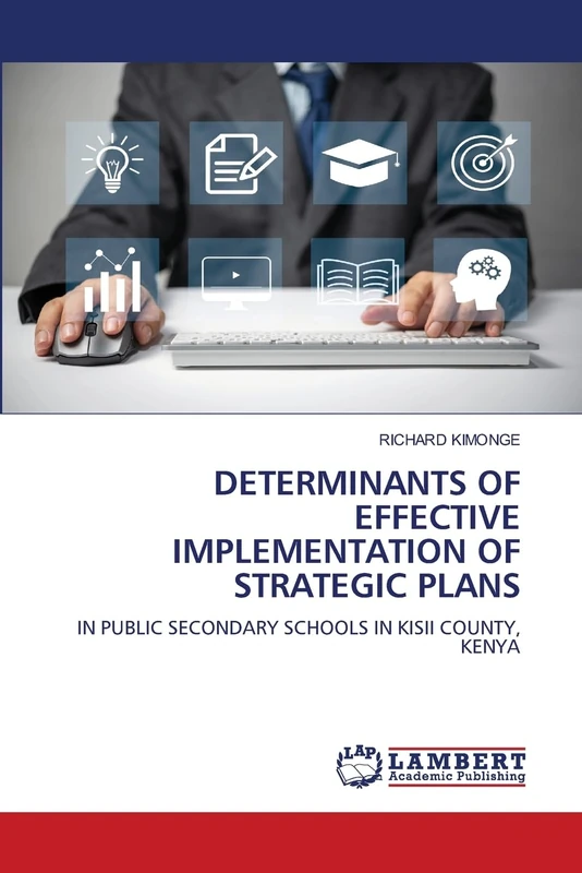 DETERMINANTS OF EFFECTIVE IMPLEMENTATION OF STRATEGIC PLANS: IN PUBLIC SECONDARY SCHOOLS IN KISII COUNTY, KENYA