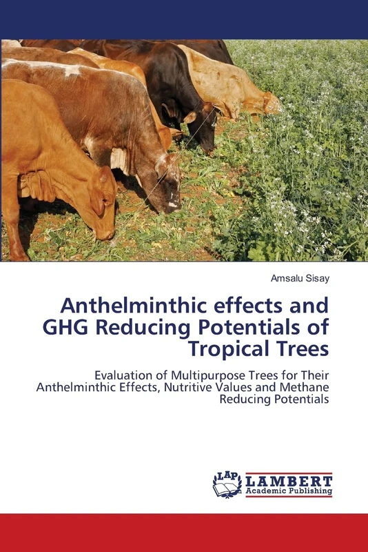 Anthelminthic effects and GHG Reducing Potentials of Tropical Trees: Evaluation of Multipurpose Trees for Their Anthelminthic Effects, Nutritive Values and Methane Reducing Potentials