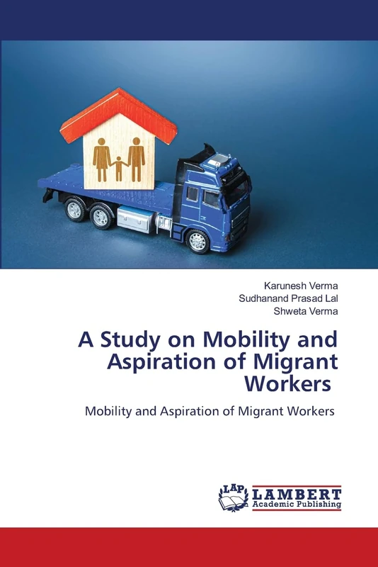 A Study on Mobility and Aspiration of Migrant Workers: Mobility and Aspiration of Migrant Workers