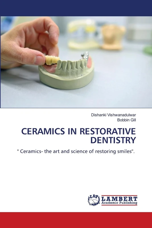 CERAMICS IN RESTORATIVE DENTISTRY: '' Ceramics- the art and science of restoring smiles''.