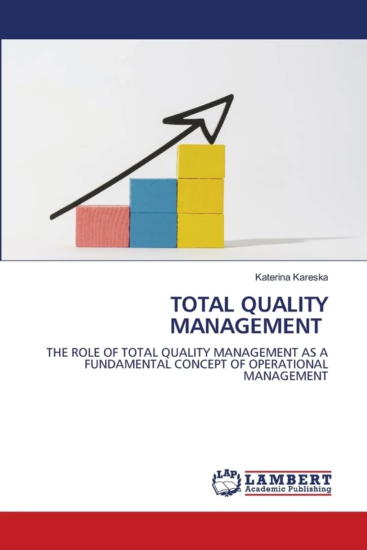 TOTAL QUALITY MANAGEMENT: THE ROLE OF TOTAL QUALITY MANAGEMENT AS A FUNDAMENTAL CONCEPT OF OPERATIONAL MANAGEMENT