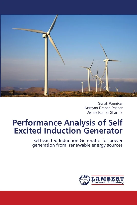 Performance Analysis of Self Excited Induction Generator: Self-excited Induction Generator for power generation from renewable energy sources