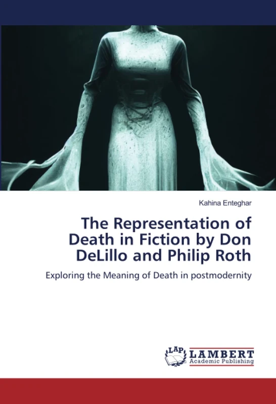 The Representation of Death in Fiction by Don DeLillo and Philip Roth: Exploring the Meaning of Death in postmodernity - Image 1