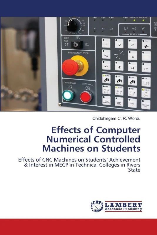 Effects of Computer Numerical Controlled Machines on Students: Effects of CNC Machines on Students’ Achievement & Interest in MECP in Technical Colleges in Rivers State