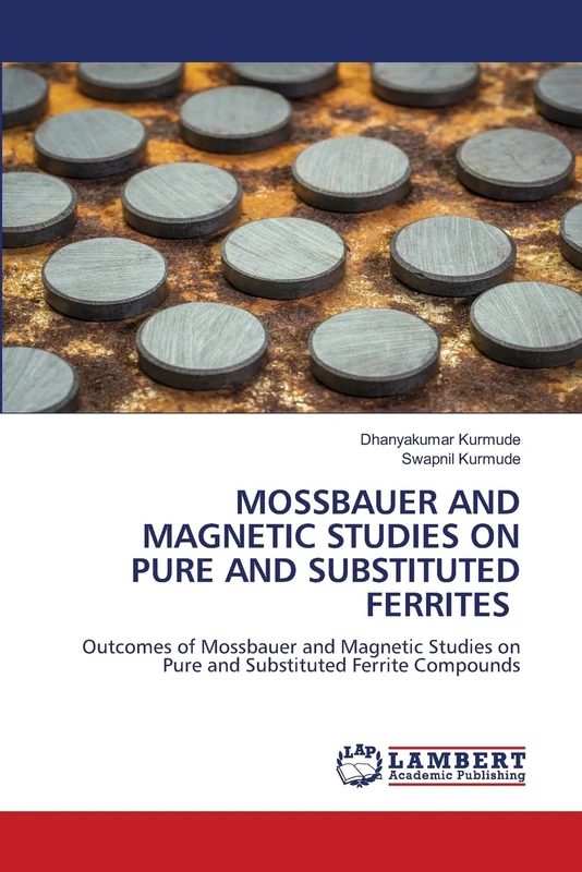 MOSSBAUER AND MAGNETIC STUDIES ON PURE AND SUBSTITUTED FERRITES: Outcomes of Mossbauer and Magnetic Studies on Pure and Substituted Ferrite Compounds