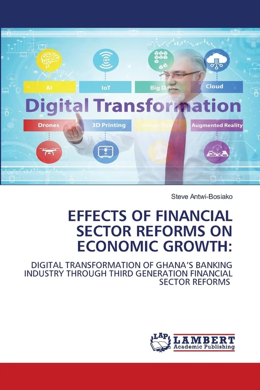 EFFECTS OF FINANCIAL SECTOR REFORMS ON ECONOMIC GROWTH:: DIGITAL TRANSFORMATION OF GHANA’S BANKING INDUSTRY THROUGH THIRD GENERATION FINANCIAL SECTOR REFORMS