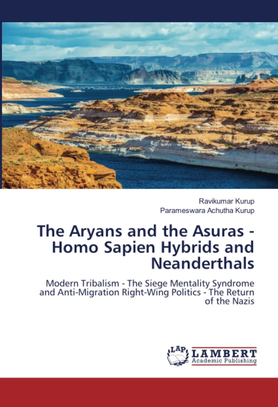 The Aryans and the Asuras - Homo Sapien Hybrids and Neanderthals: Modern Tribalism - The Siege Mentality Syndrome and Anti-Migration Right-Wing Politics - The Return of the Nazis