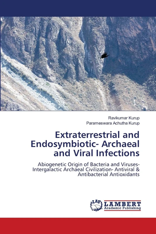 Extraterrestrial and Endosymbiotic- Archaeal and Viral Infections: Abiogenetic Origin of Bacteria and Viruses- Intergalactic Archaeal Civilization- Antiviral & Antibacterial Antioxidants