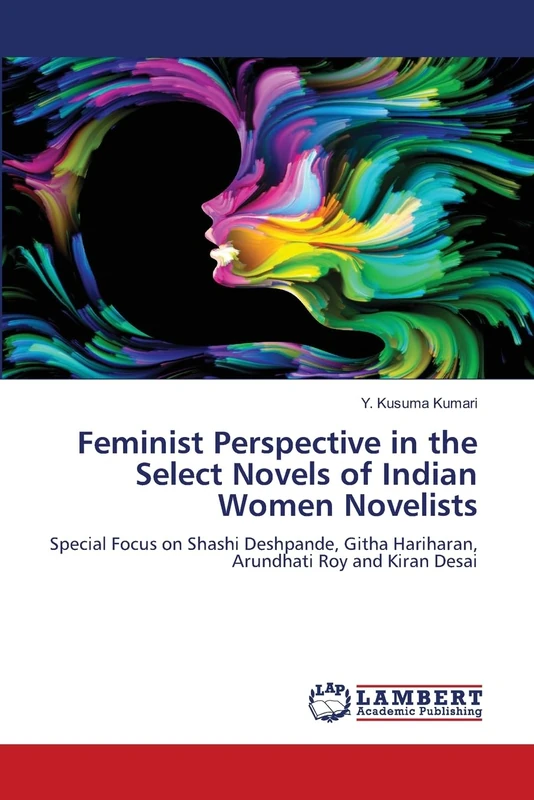 Feminist Perspective in the Select Novels of Indian Women Novelists: Special Focus on Shashi Deshpande, Githa Hariharan, Arundhati Roy and Kiran Desai