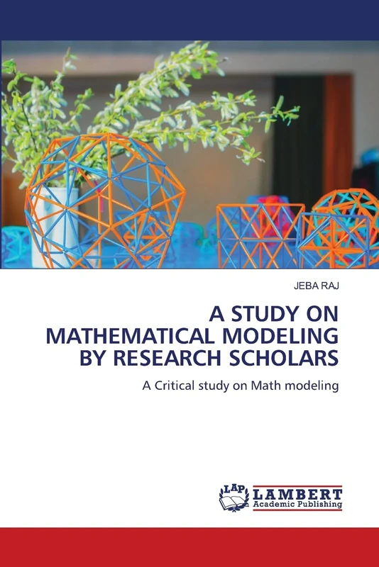 A STUDY ON MATHEMATICAL MODELING BY RESEARCH SCHOLARS: A Critical study on Math modeling