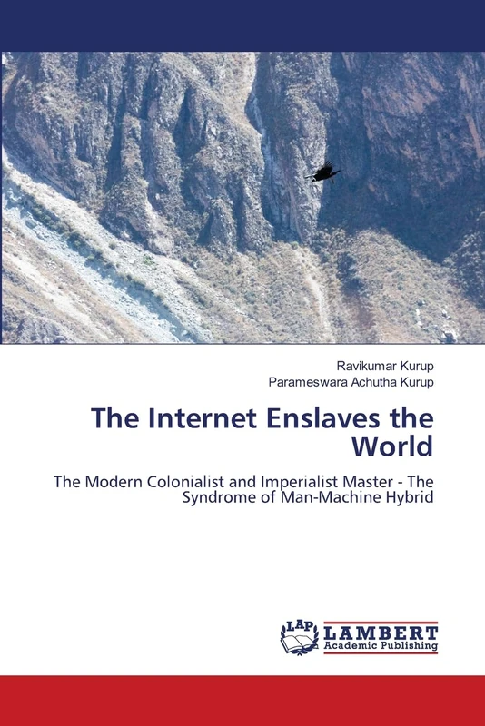 The Internet Enslaves the World: The Modern Colonialist and Imperialist Master - The Syndrome of Man-Machine Hybrid