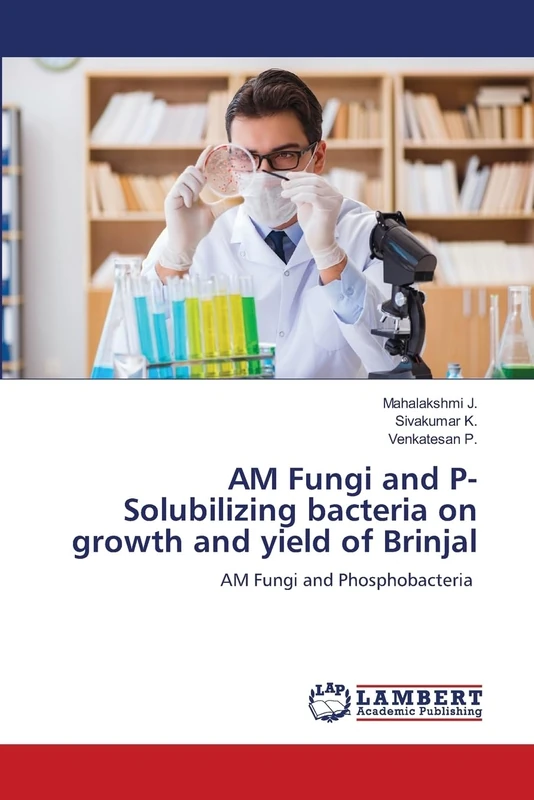 AM Fungi and P- Solubilizing bacteria on growth and yield of Brinjal: AM Fungi and Phosphobacteria