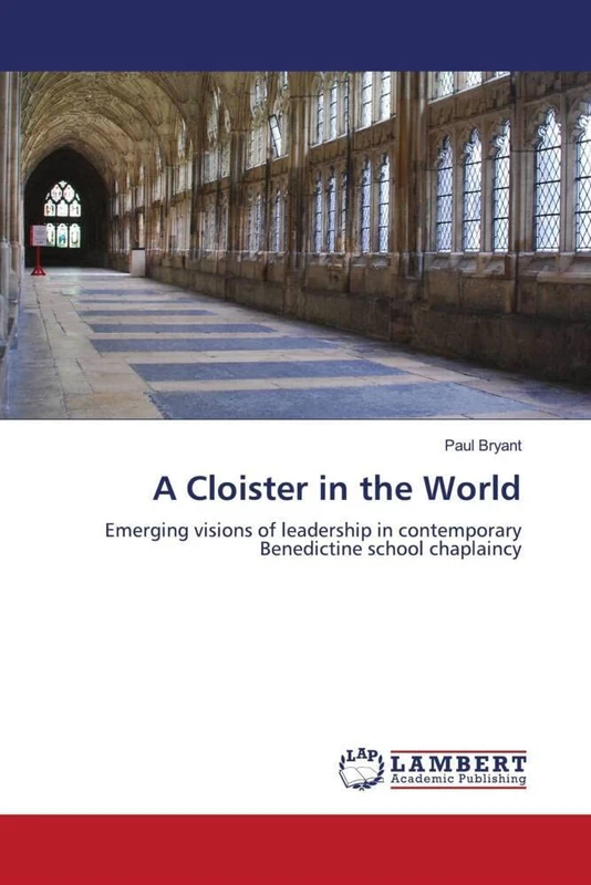 A Cloister in the World: Emerging visions of leadership in contemporary Benedictine school chaplaincy