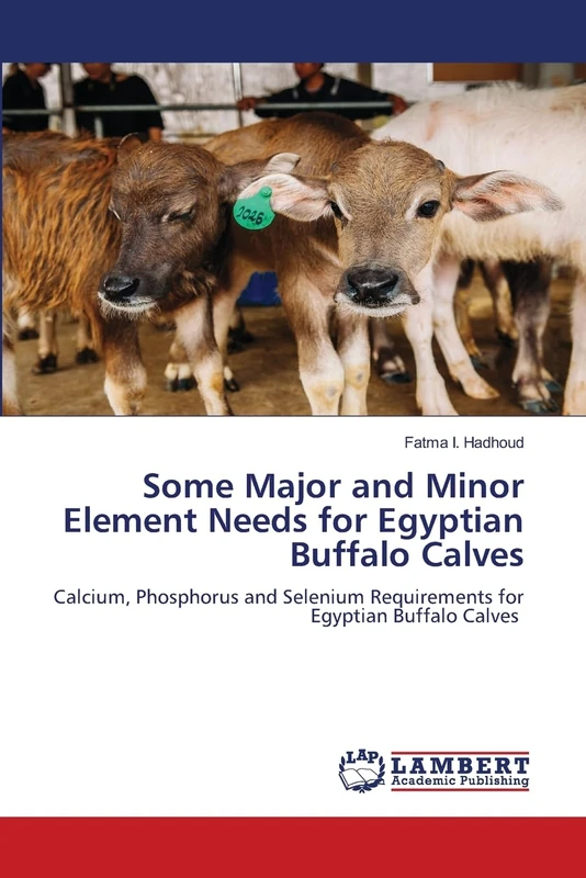 Some Major and Minor Element Needs for Egyptian Buffalo Calves: Calcium, Phosphorus and Selenium Requirements for Egyptian Buffalo Calves