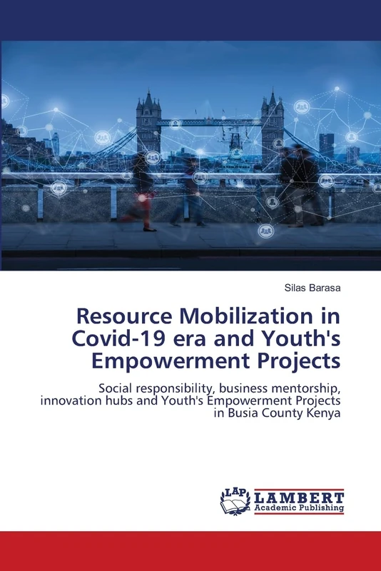 Resource Mobilization in Covid-19 era and Youth's Empowerment Projects: Social responsibility, business mentorship, innovation hubs and Youth's Empowerment Projects in Busia County Kenya