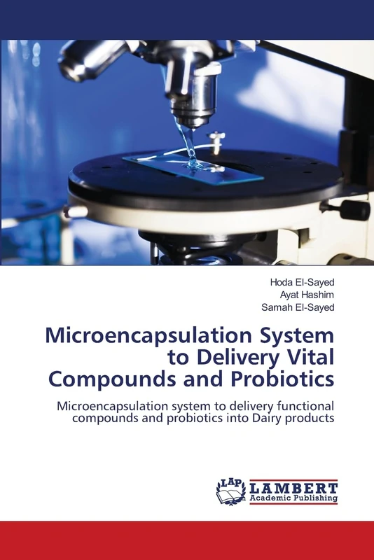 Microencapsulation System to Delivery Vital Compounds and Probiotics: Microencapsulation system to delivery functional compounds and probiotics into Dairy products