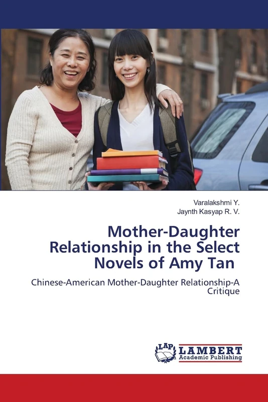 Mother-Daughter Relationship in the Select Novels of Amy Tan: Chinese-American Mother-Daughter Relationship-A Critique
