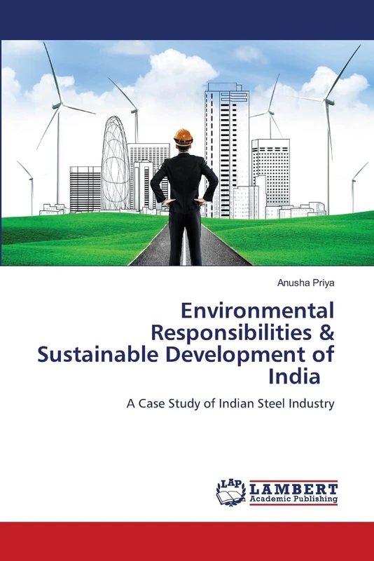 Environmental Responsibilities & Sustainable Development of India: A Case Study of Indian Steel Industry