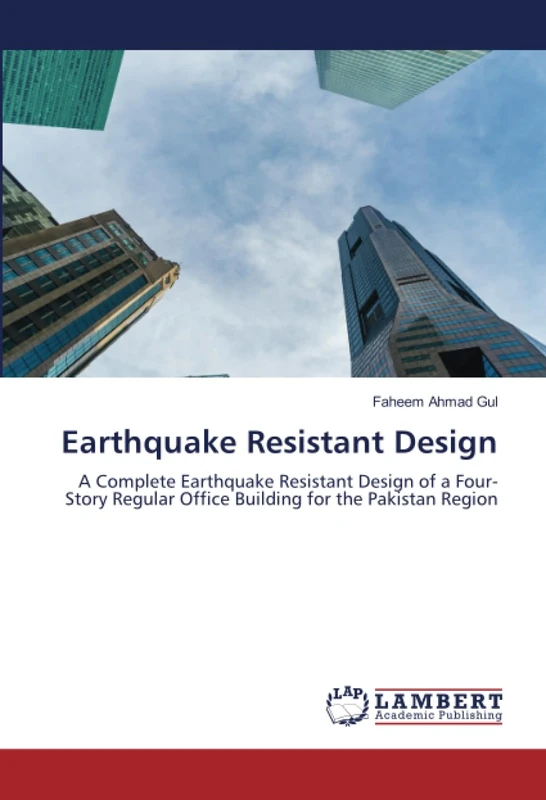 Earthquake Resistant Design: A Complete Earthquake Resistant Design of a Four-Story Regular Office Building for the Pakistan Region