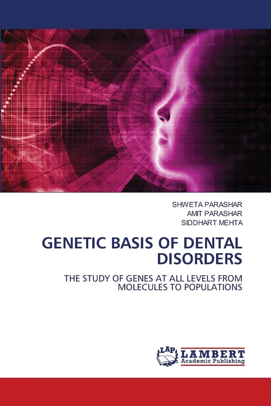 GENETIC BASIS OF DENTAL DISORDERS: THE STUDY OF GENES AT ALL LEVELS FROM MOLECULES TO POPULATIONS