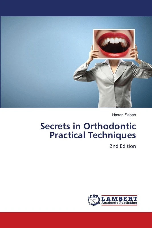 Secrets in Orthodontic Practical Techniques: 2nd Edition