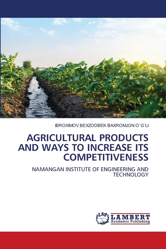 AGRICULTURAL PRODUCTS AND WAYS TO INCREASE ITS COMPETITIVENESS: NAMANGAN INSTITUTE OF ENGINEERING AND TECHNOLOGY