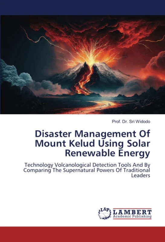 Disaster Management Of Mount Kelud Using Solar Renewable Energy: Technology Volcanological Detection Tools And By Comparing The Supernatural Powers Of Traditional Leaders - Image 1
