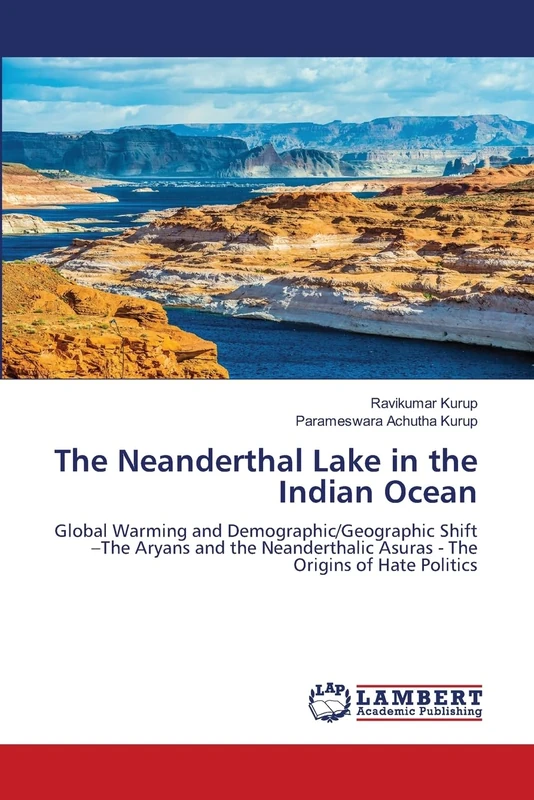 The Neanderthal Lake in the Indian Ocean: Global Warming and Demographic/Geographic Shift –The Aryans and the Neanderthalic Asuras - The Origins of Hate Politics - Image 1