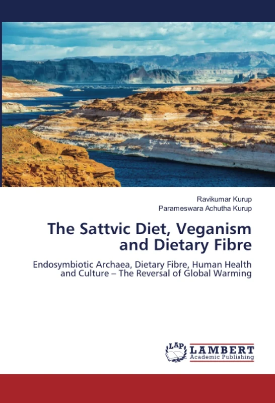 The Sattvic Diet, Veganism and Dietary Fibre: Endosymbiotic Archaea, Dietary Fibre, Human Health and Culture – The Reversal of Global Warming