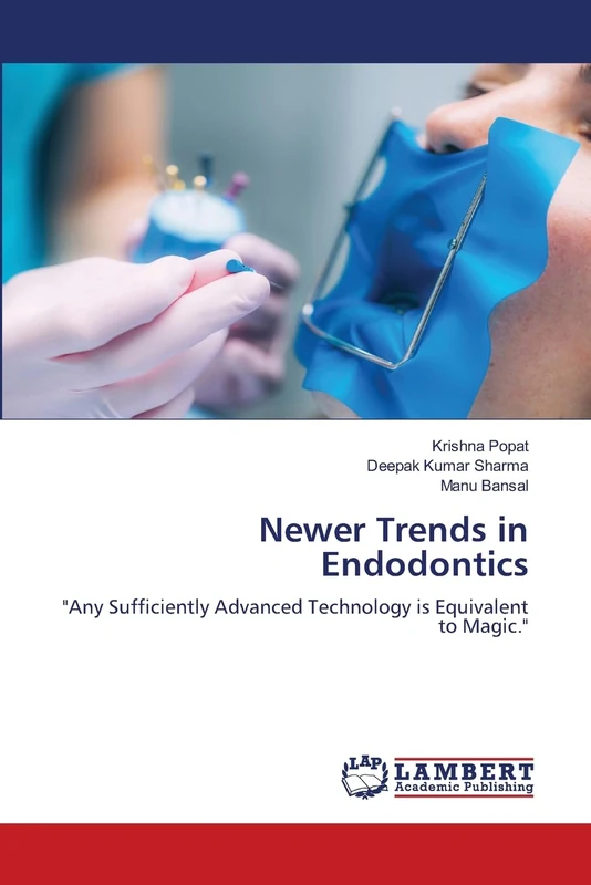 Newer Trends in Endodontics: "Any Sufficiently Advanced Technology is Equivalent to Magic."