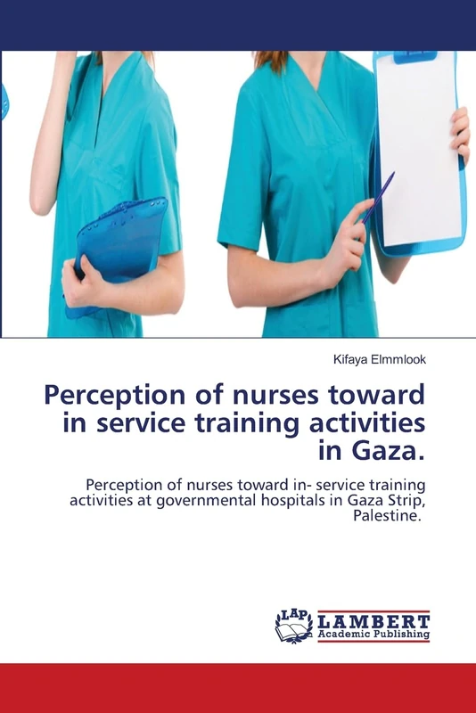 Perception of nurses toward in service training activities in Gaza.: Perception of nurses toward in- service training activities at governmental hospitals in Gaza Strip, Palestine.