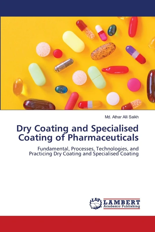 Dry Coating and Specialised Coating of Pharmaceuticals: Fundamental, Processes, Technologies, and Practicing Dry Coating and Specialised Coating