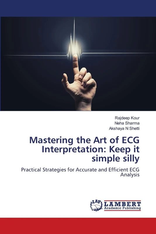 Mastering the Art of ECG Interpretation: Keep it simple silly: Practical Strategies for Accurate and Efficient ECG Analysis
